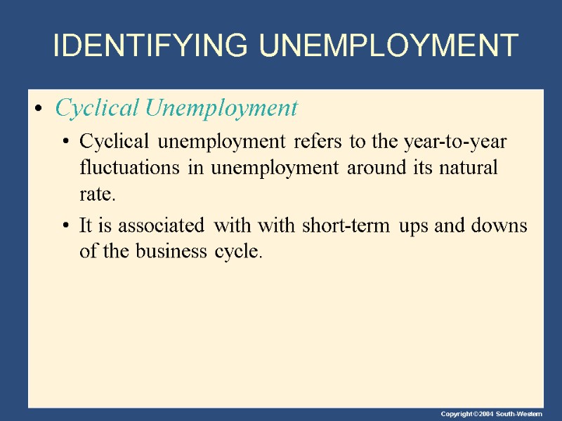 IDENTIFYING UNEMPLOYMENT Cyclical Unemployment Cyclical unemployment refers to the year-to-year fluctuations in unemployment around